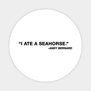 "I ate a seahorse" Andy Bernard The Office Quote Magnet